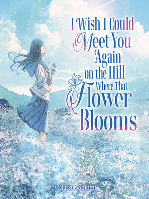 cover image of I Wish I Could Meet You Again on the Hill Where That Flower Blooms